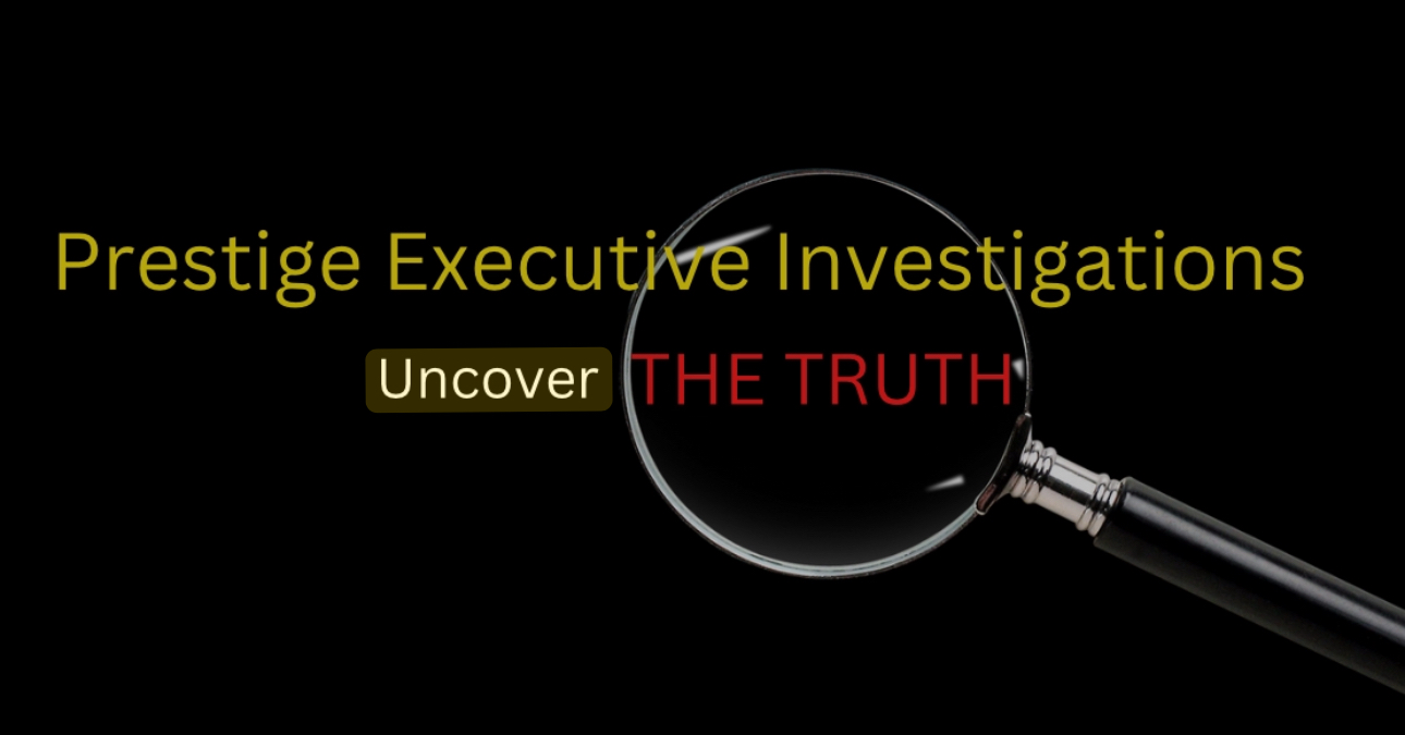 Prestige Executive Investigations - Uncover THE TRUTH